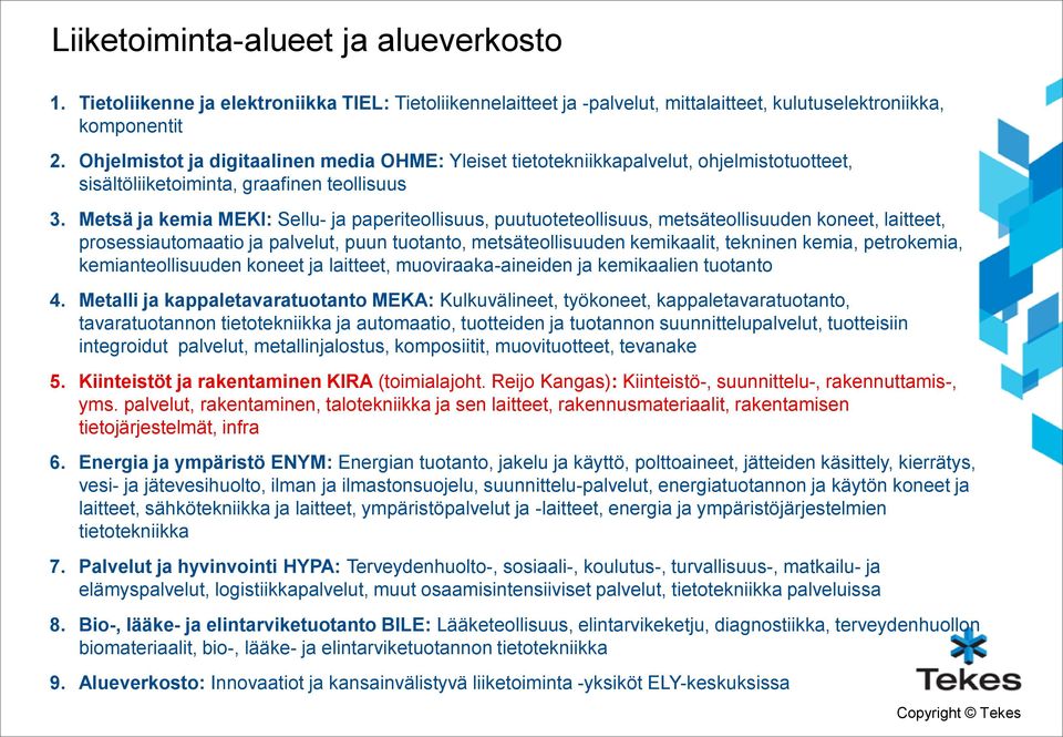 Metsä ja kemia MEKI: Sellu- ja paperiteollisuus, puutuoteteollisuus, metsäteollisuuden koneet, laitteet, prosessiautomaatio ja palvelut, puun tuotanto, metsäteollisuuden kemikaalit, tekninen kemia,