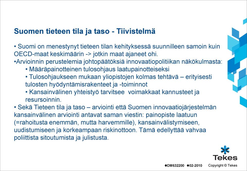 hyödyntämisrakenteet ja -toiminnot Kansainvälinen yhteistyö tarvitsee voimakkaat kannusteet ja resursoinnin.