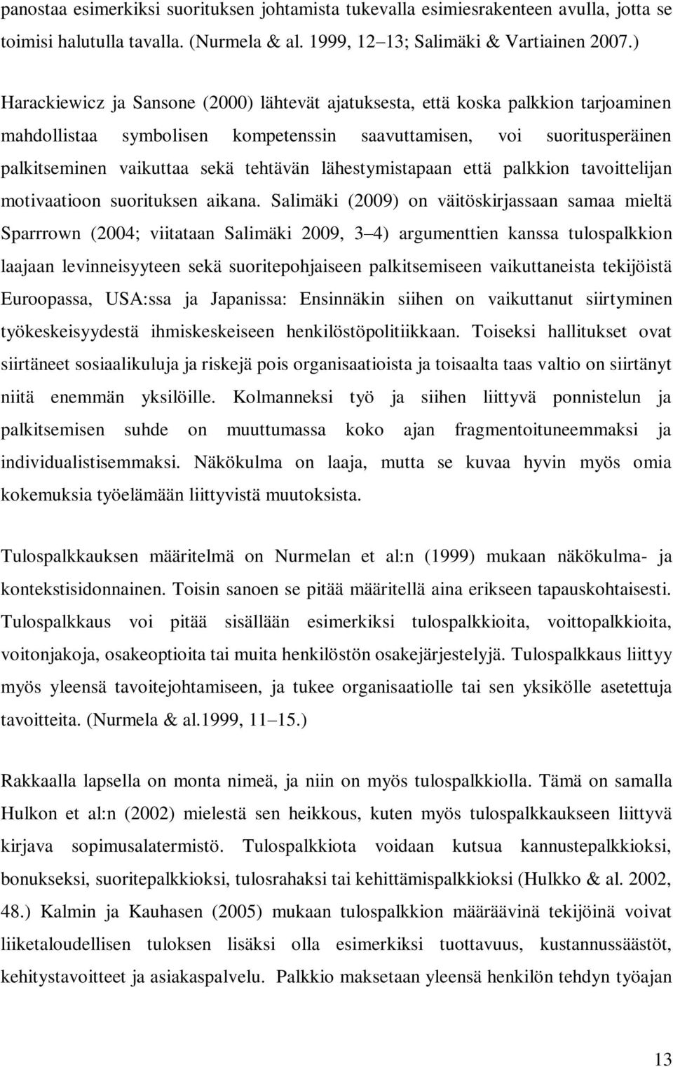 lähestymistapaan että palkkion tavoittelijan motivaatioon suorituksen aikana.