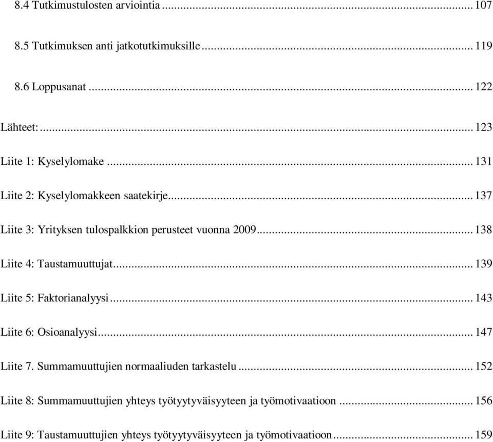 .. 138 Liite 4: Taustamuuttujat... 139 Liite 5: Faktorianalyysi... 143 Liite 6: Osioanalyysi... 147 Liite 7.