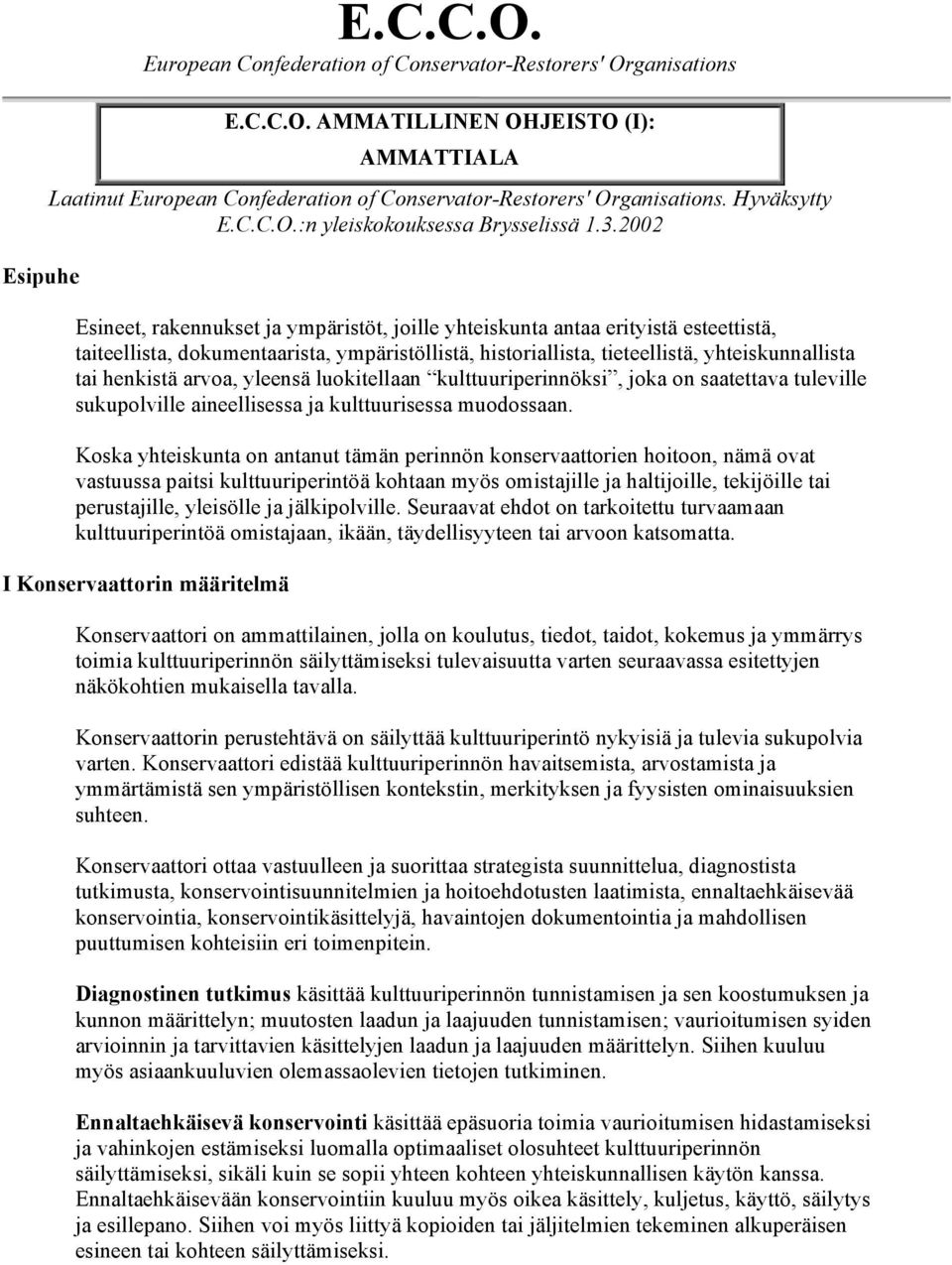 2002 Esineet, rakennukset ja ympäristöt, joille yhteiskunta antaa erityistä esteettistä, taiteellista, dokumentaarista, ympäristöllistä, historiallista, tieteellistä, yhteiskunnallista tai henkistä