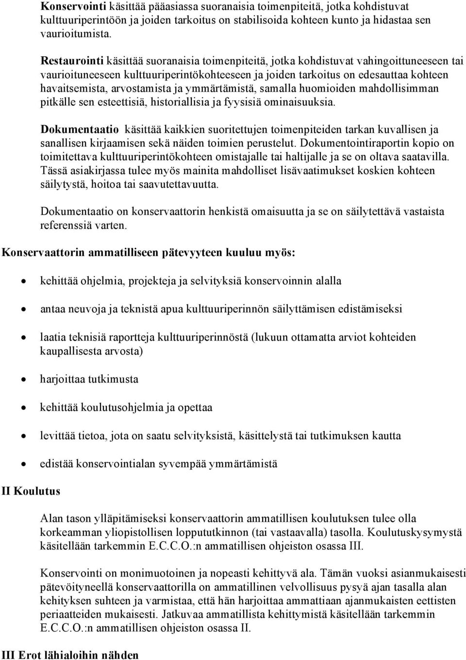 arvostamista ja ymmärtämistä, samalla huomioiden mahdollisimman pitkälle sen esteettisiä, historiallisia ja fyysisiä ominaisuuksia.