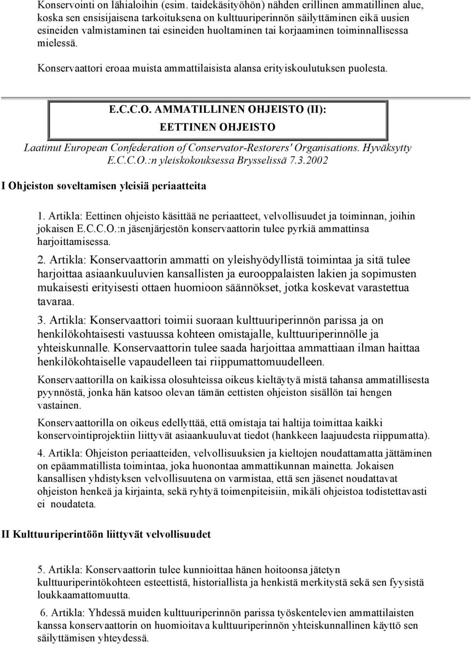 korjaaminen toiminnallisessa mielessä. Konservaattori eroaa muista ammattilaisista alansa erityiskoulutuksen puolesta. E.C.C.O.