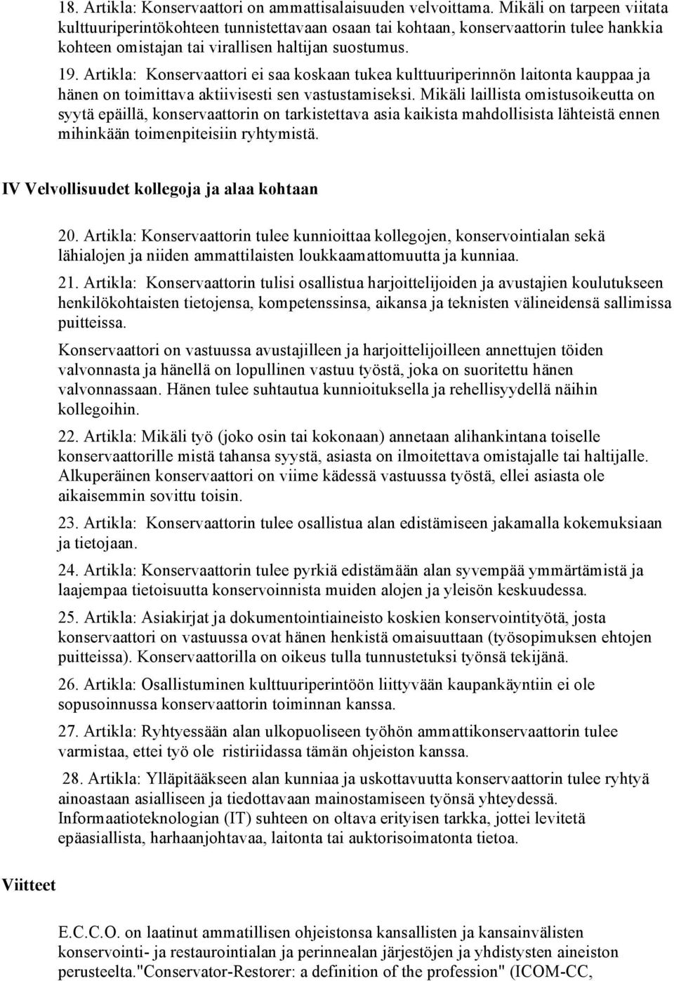Artikla: Konservaattori ei saa koskaan tukea kulttuuriperinnön laitonta kauppaa ja hänen on toimittava aktiivisesti sen vastustamiseksi.