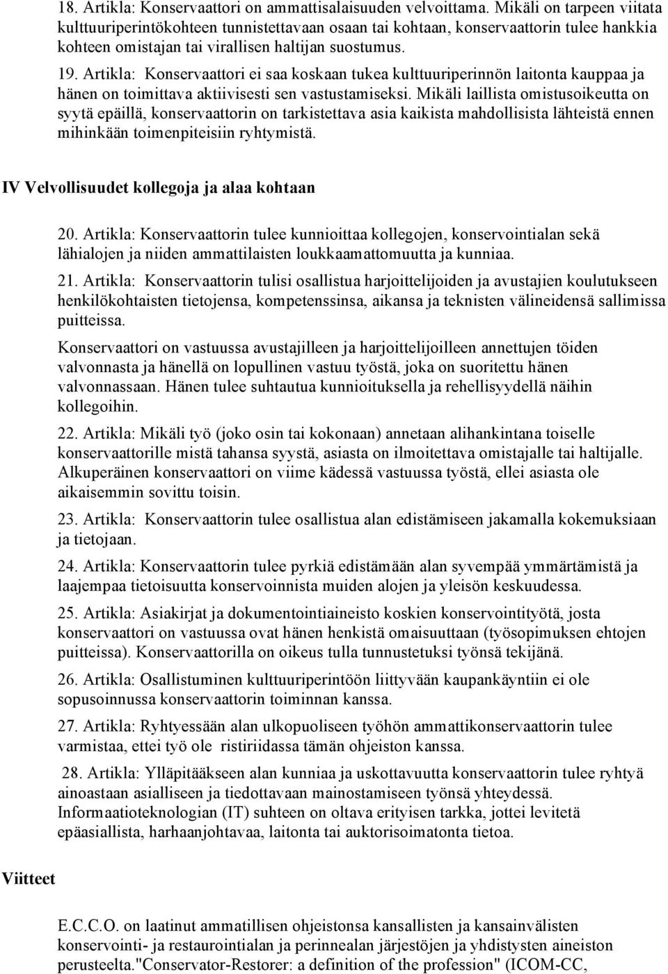 Artikla: Konservaattori ei saa koskaan tukea kulttuuriperinnön laitonta kauppaa ja hänen on toimittava aktiivisesti sen vastustamiseksi.