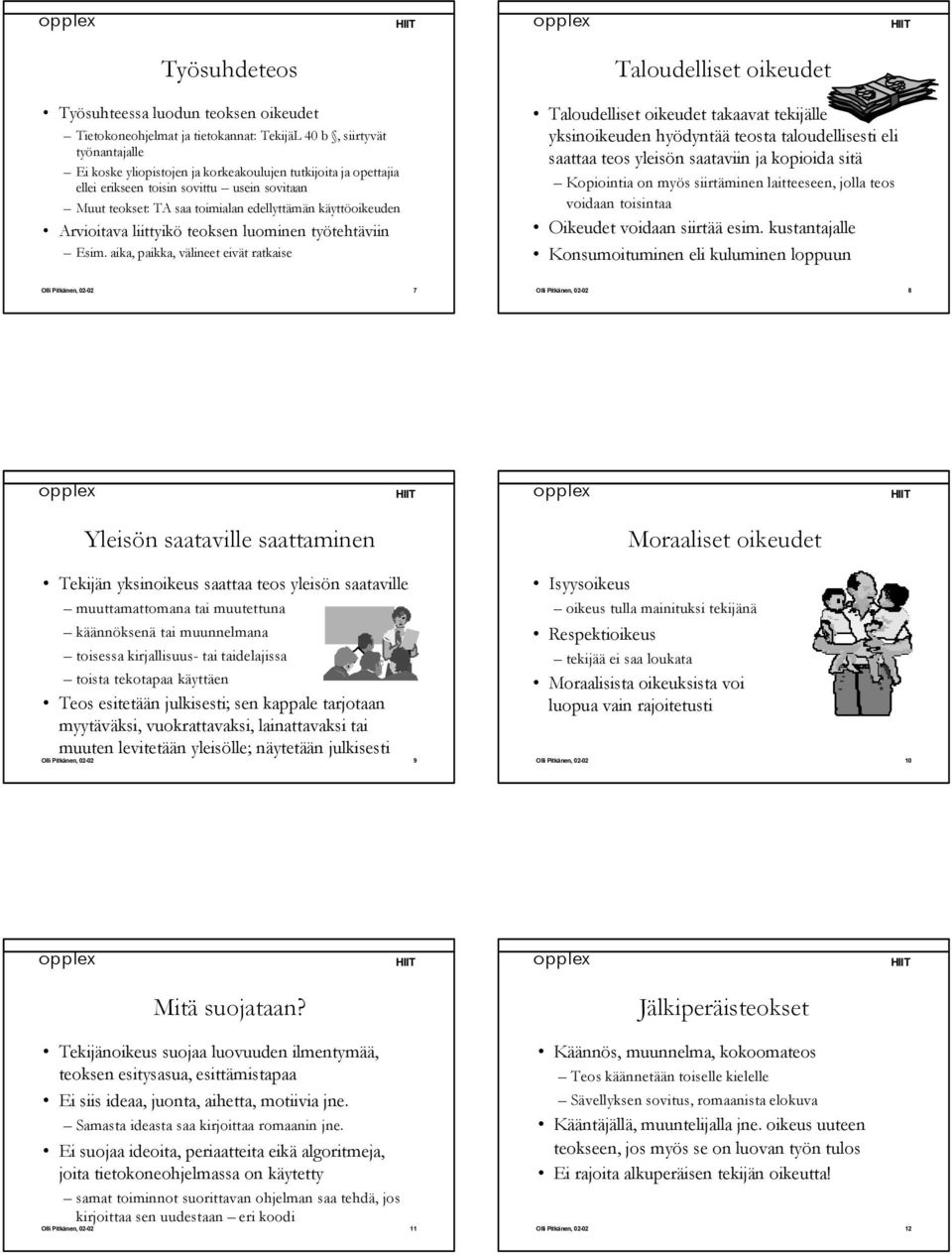 aika, paikka, välineet eivät ratkaise Taloudelliset oikeudet Taloudelliset oikeudet takaavat tekijälle yksinoikeuden hyödyntää teosta taloudellisesti eli saattaa teos yleisön saataviin ja kopioida