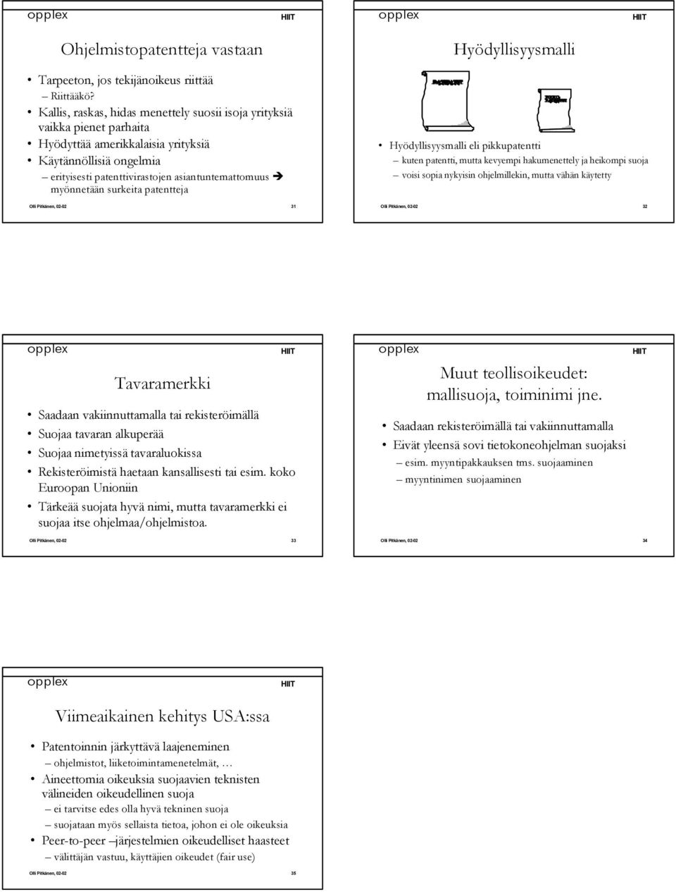 surkeita patentteja Hyödyllisyysmalli Hyödyllisyysmalli eli pikkupatentti kuten patentti, mutta kevyempi hakumenettely ja heikompi suoja voisi sopia nykyisin ohjelmillekin, mutta vähän käytetty Olli