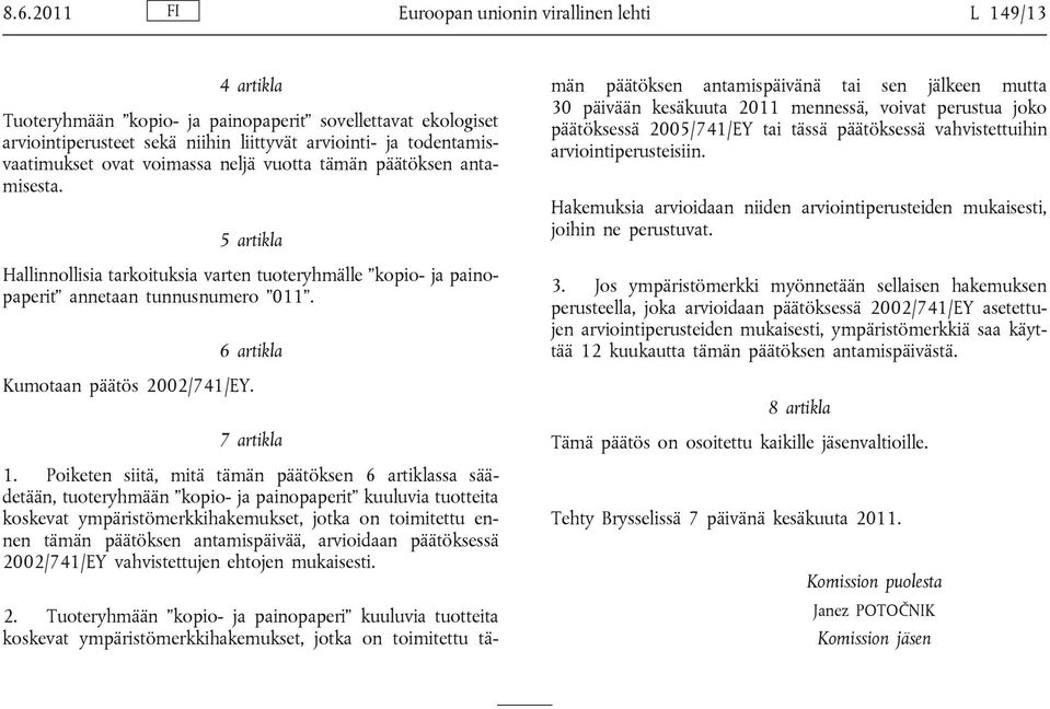 6 artikla Kumotaan päätös 2002/741/EY. 7 artikla 1.