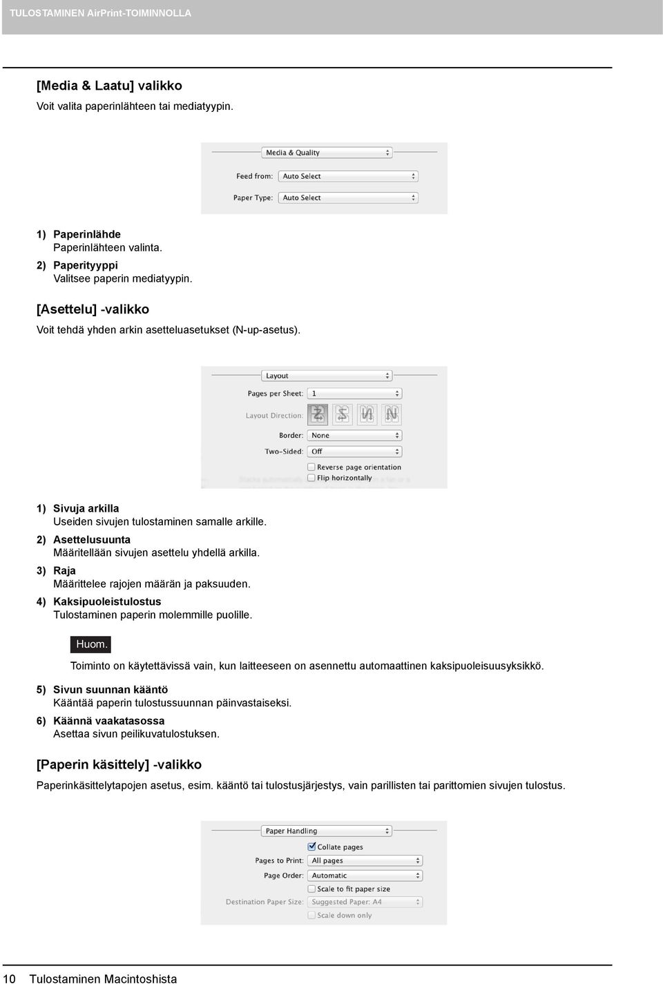 2) Asettelusuunta Määritellään sivujen asettelu yhdellä arkilla. 3) Raja Määrittelee rajojen määrän ja paksuuden. 4) Kaksipuoleistulostus Tulostaminen paperin molemmille puolille. Huom.