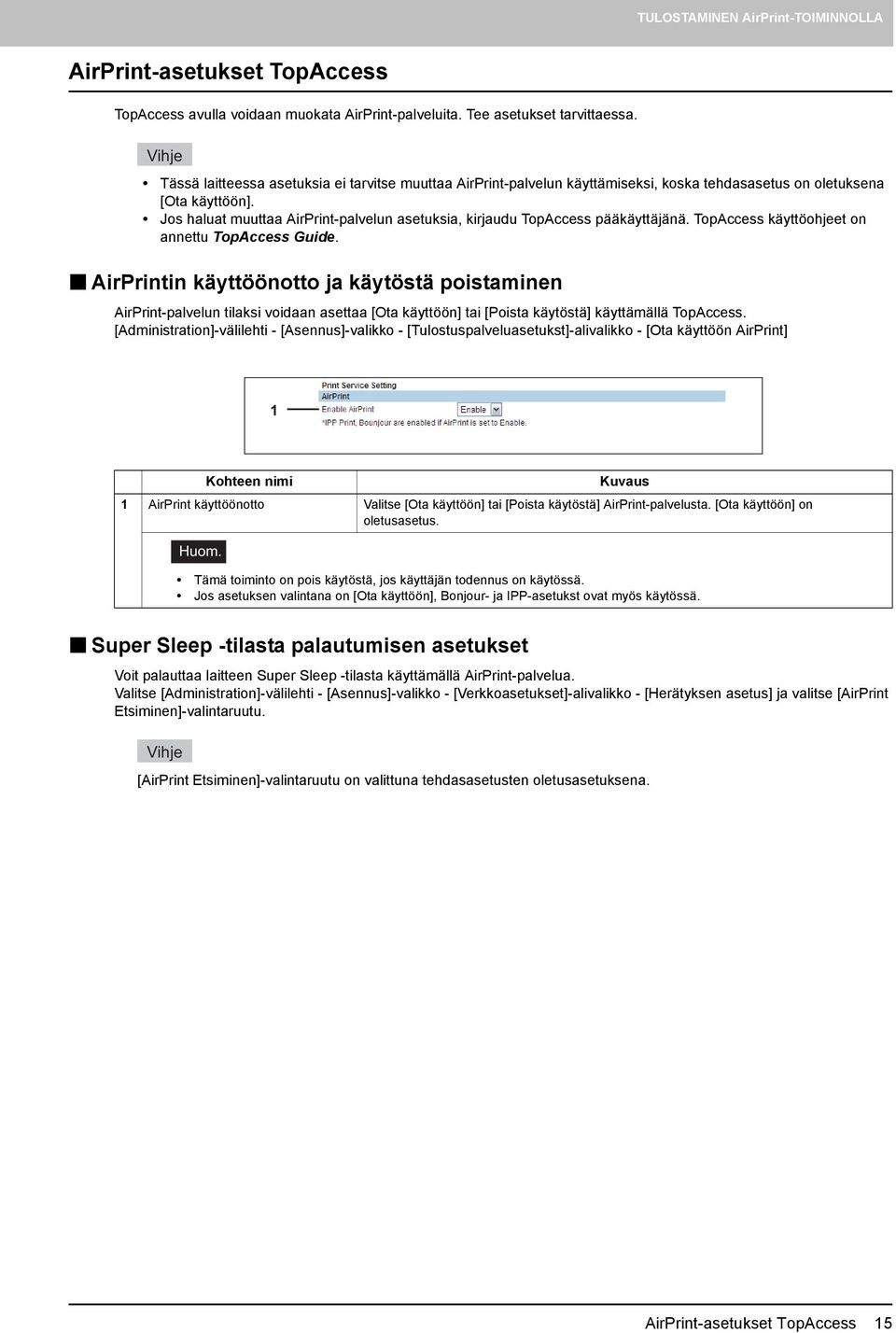 Jos haluat muuttaa AirPrint-palvelun asetuksia, kirjaudu TopAccess pääkäyttäjänä. TopAccess käyttöohjeet on annettu TopAccess Guide.