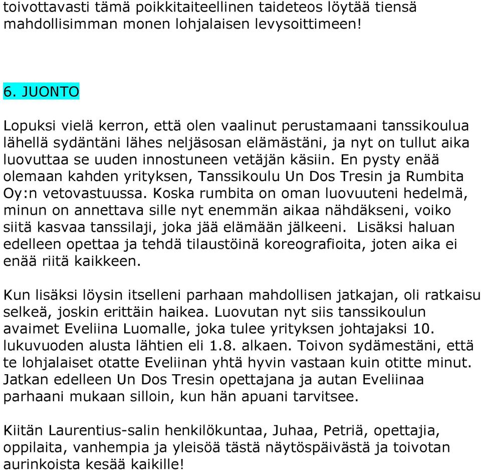 En pysty enää olemaan kahden yrityksen, Tanssikoulu Un Dos Tresin ja Rumbita Oy:n vetovastuussa.