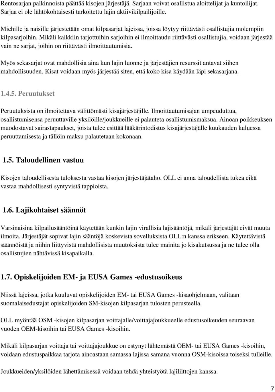 Mikäli kaikkiin tarjottuihin sarjoihin ei ilmoittaudu riittävästi osallistujia, voidaan järjestää vain ne sarjat, joihin on riittävästi ilmoittautumisia.