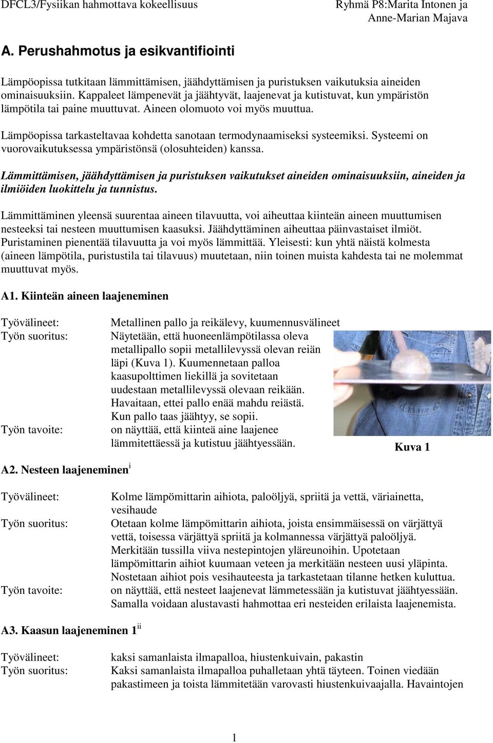 Lämpöopissa tarkasteltavaa kohdetta sanotaan termodynaamiseksi systeemiksi. Systeemi on vuorovaikutuksessa ympäristönsä (olosuhteiden) kanssa.