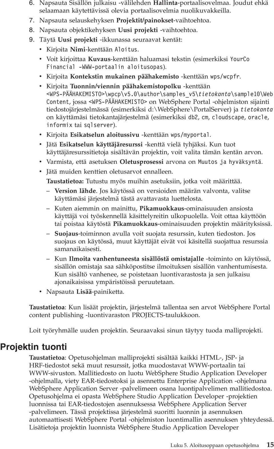 v Voit kirjoittaa Kuvaus-kenttään haluamasi tekstin (esimerkiksi YourCo Financial -WWW-portaalin aloitusopas). v Kirjoita Kontekstin mukainen päähakemisto -kenttään wps/wcpfr.