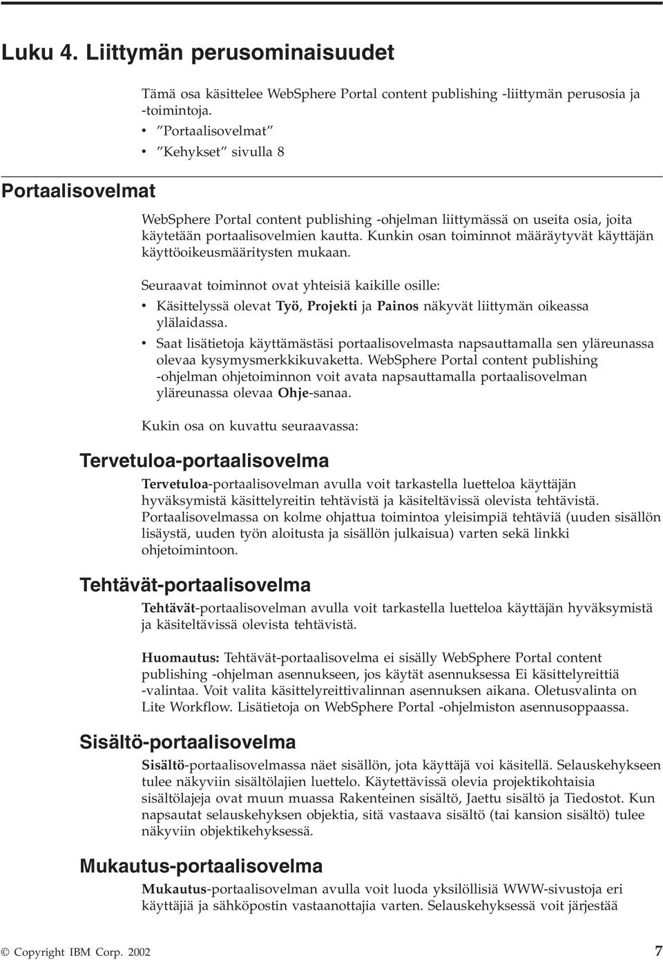 Kunkin osan toiminnot määräytyvät käyttäjän käyttöoikeusmääritysten mukaan.