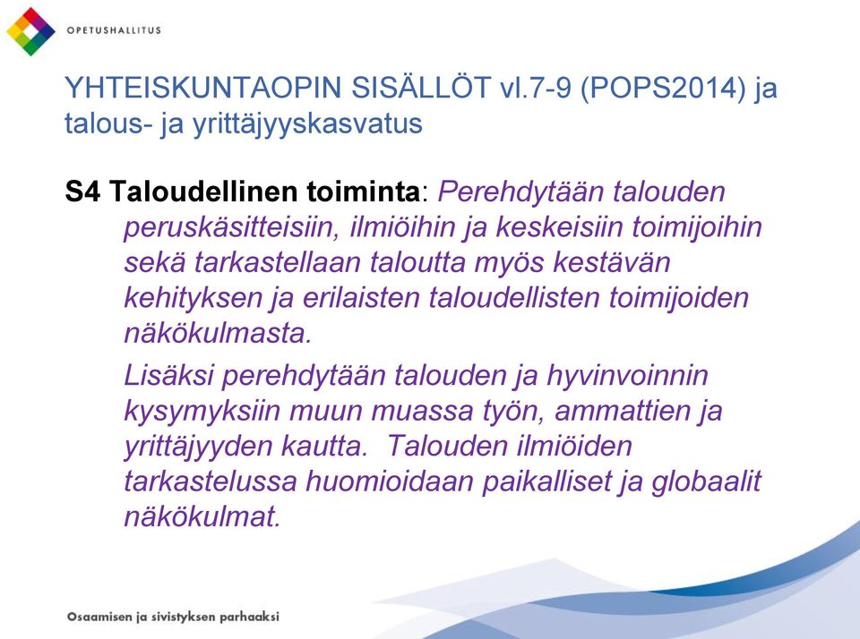 ilmiöihin ja keskeisiin toimijoihin sekä tarkastellaan taloutta myös kestävän kehityksen ja erilaisten taloudellisten