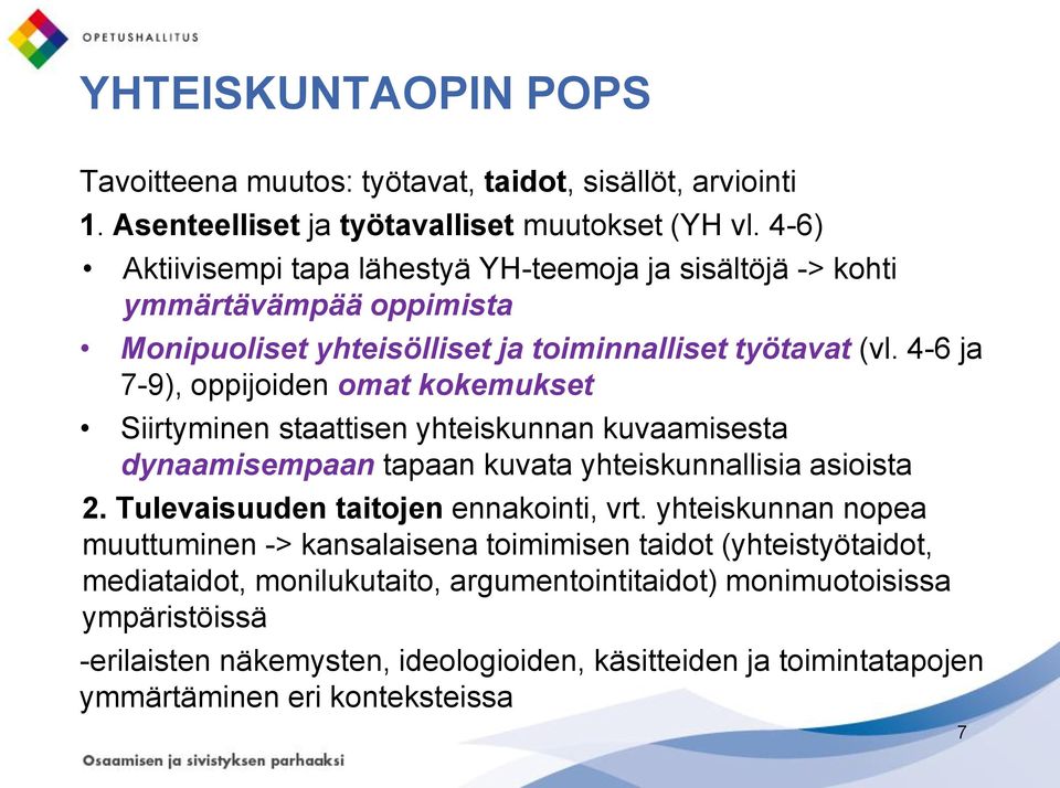 4-6 ja 7-9), oppijoiden omat kokemukset Siirtyminen staattisen yhteiskunnan kuvaamisesta dynaamisempaan tapaan kuvata yhteiskunnallisia asioista 2.