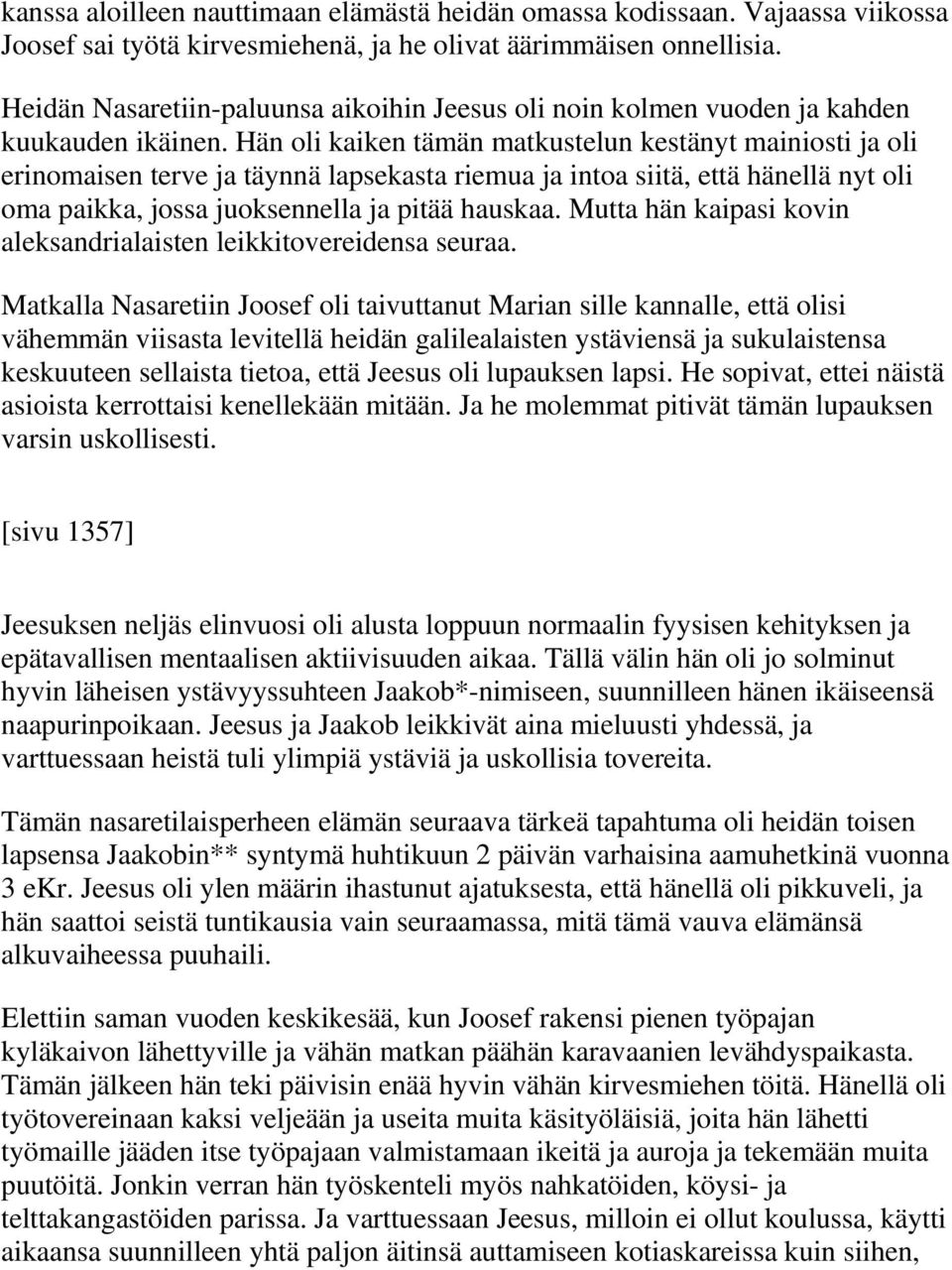 Hän oli kaiken tämän matkustelun kestänyt mainiosti ja oli erinomaisen terve ja täynnä lapsekasta riemua ja intoa siitä, että hänellä nyt oli oma paikka, jossa juoksennella ja pitää hauskaa.