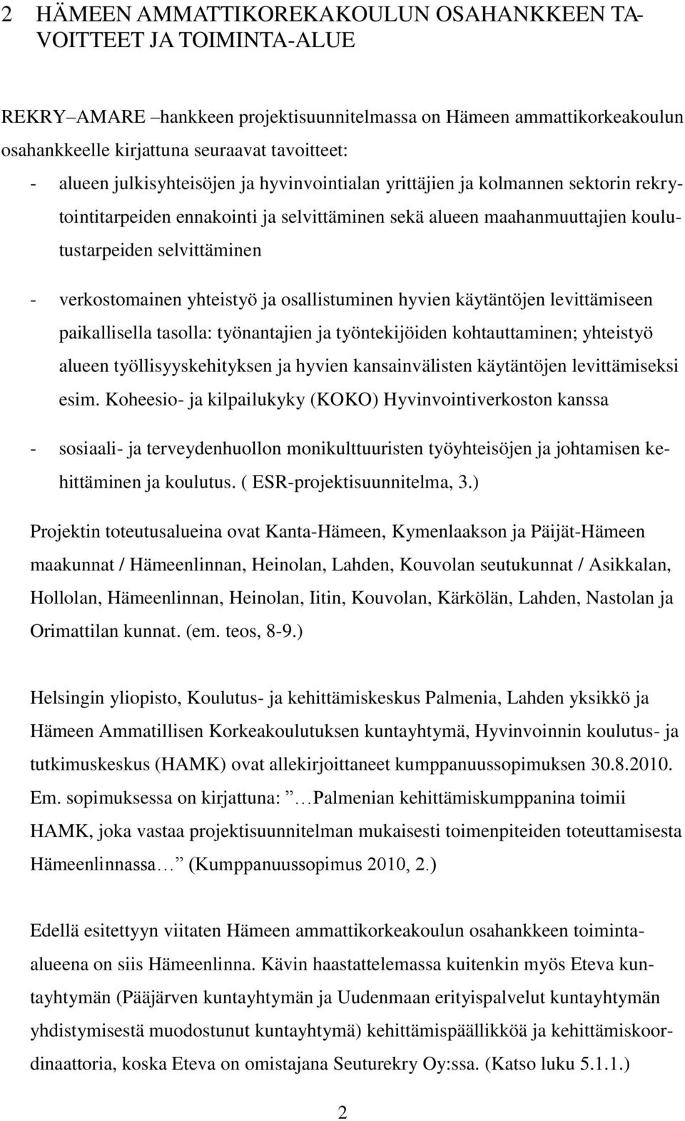 verkostomainen yhteistyö ja osallistuminen hyvien käytäntöjen levittämiseen paikallisella tasolla: työnantajien ja työntekijöiden kohtauttaminen; yhteistyö alueen työllisyyskehityksen ja hyvien