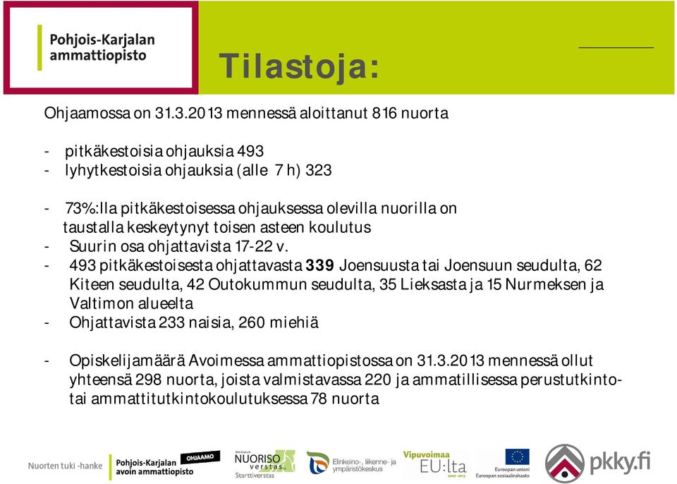 on taustalla keskeytynyt toisen asteen koulutus - Suurin osa ohjattavista 17-22 v.