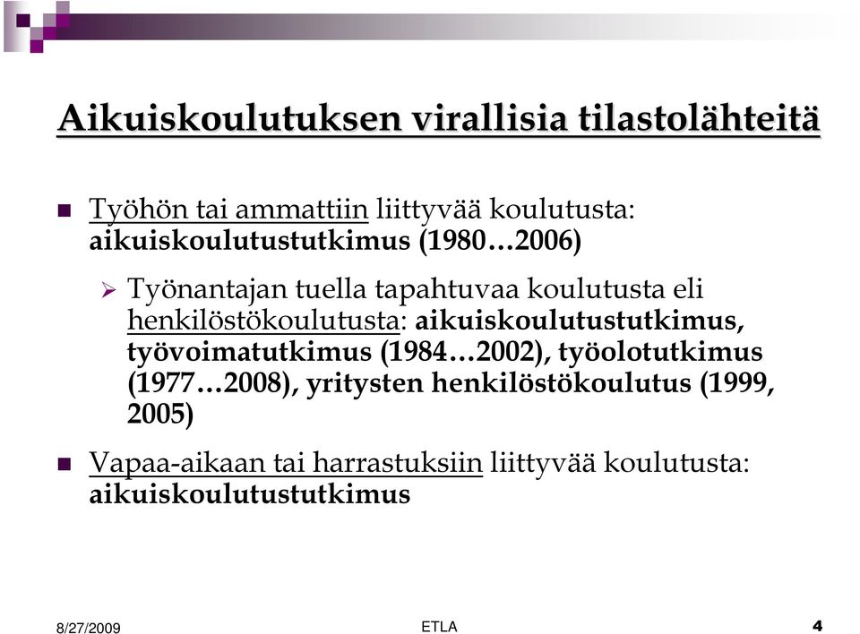 henkilöstökoulutusta: aikuiskoulutustutkimus, työvoimatutkimus (1984 2002), työolotutkimus (1977