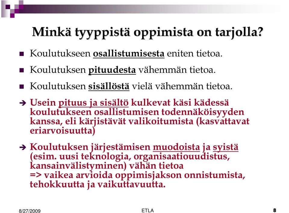 Usein pituus ja sisältö kulkevat käsi kädessä koulutukseen osallistumisen todennäköisyyden kanssa, eli kärjistävät valikoitumista