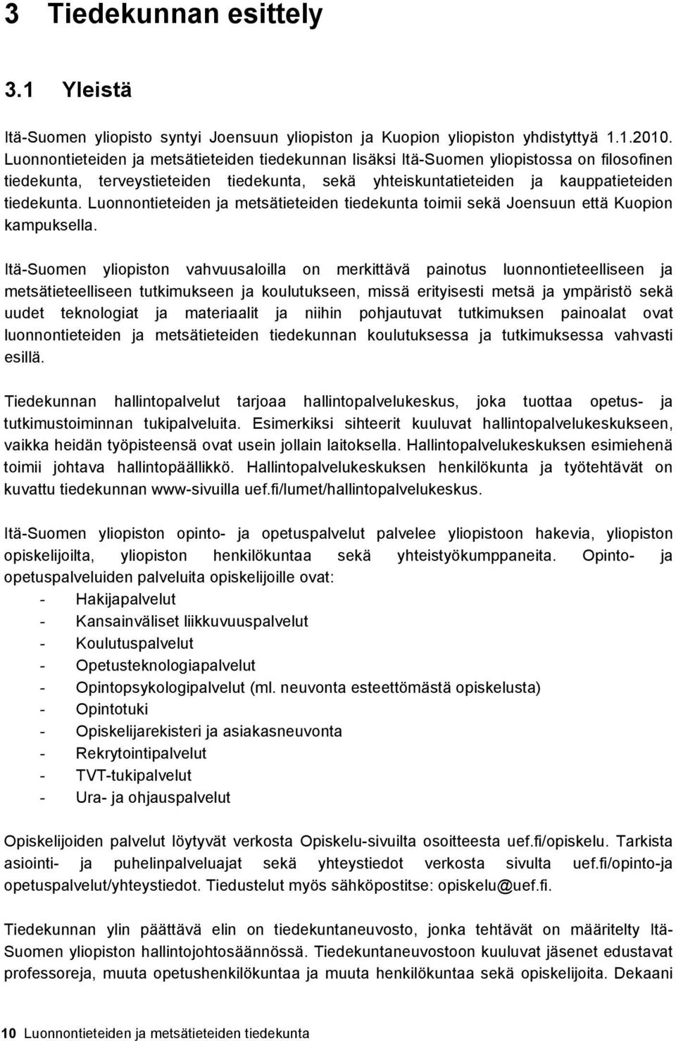 Luonnontieteiden ja metsätieteiden tiedekunta toimii sekä Joensuun että Kuopion kampuksella.