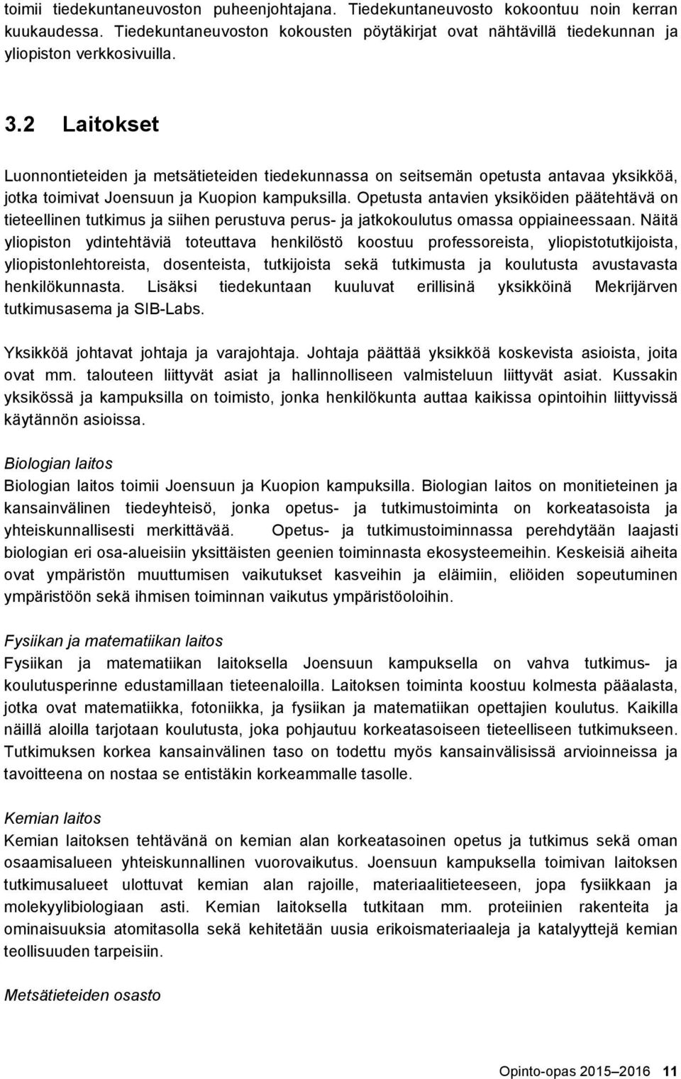 Opetusta antavien yksiköiden päätehtävä on tieteellinen tutkimus ja siihen perustuva perus- ja jatkokoulutus omassa oppiaineessaan.