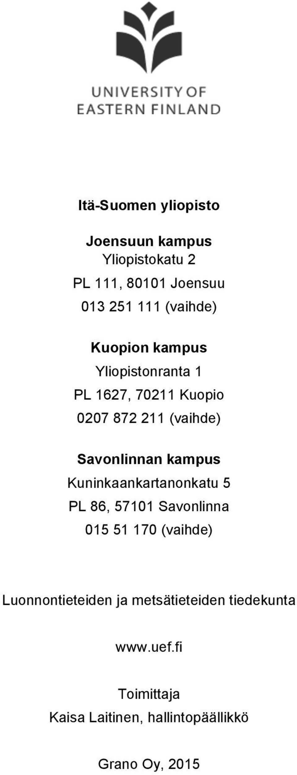 Savonlinnan kampus Kuninkaankartanonkatu 5 PL 86, 57101 Savonlinna 015 51 170 (vaihde)