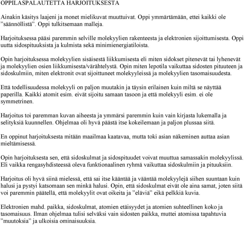 Opin harjoituksessa molekyylien sisäisestä liikkumisesta eli miten sidokset pitenevät tai lyhenevät ja molekyylien osien liikkumisesta/värähtelystä.