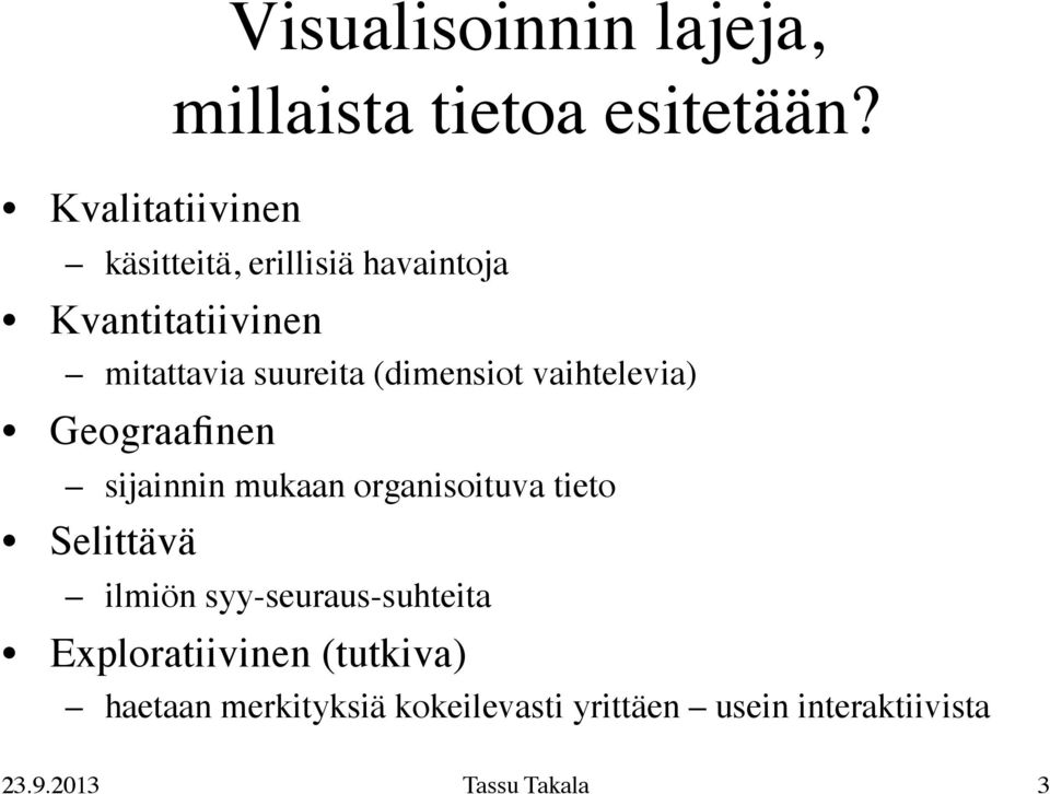 vaihtelevia) Geograafinen sijainnin mukaan organisoituva tieto Selittävä ilmiön