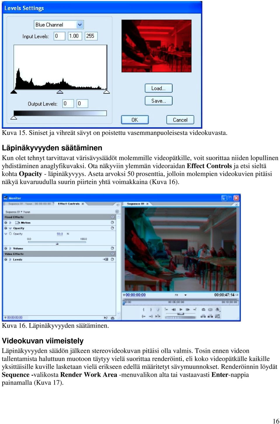 Ota näkyviin ylemmän videoraidan Effect Controls ja etsi sieltä kohta Opacity - läpinäkyvyys.