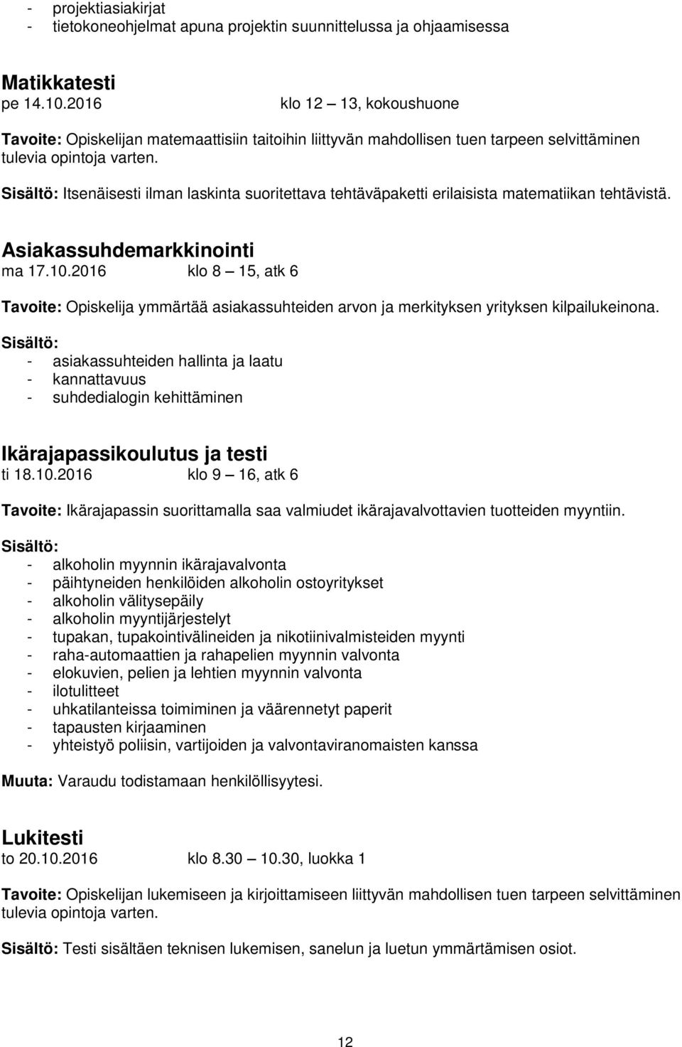 Itsenäisesti ilman laskinta suoritettava tehtäväpaketti erilaisista matematiikan tehtävistä. Asiakassuhdemarkkinointi ma 17.10.