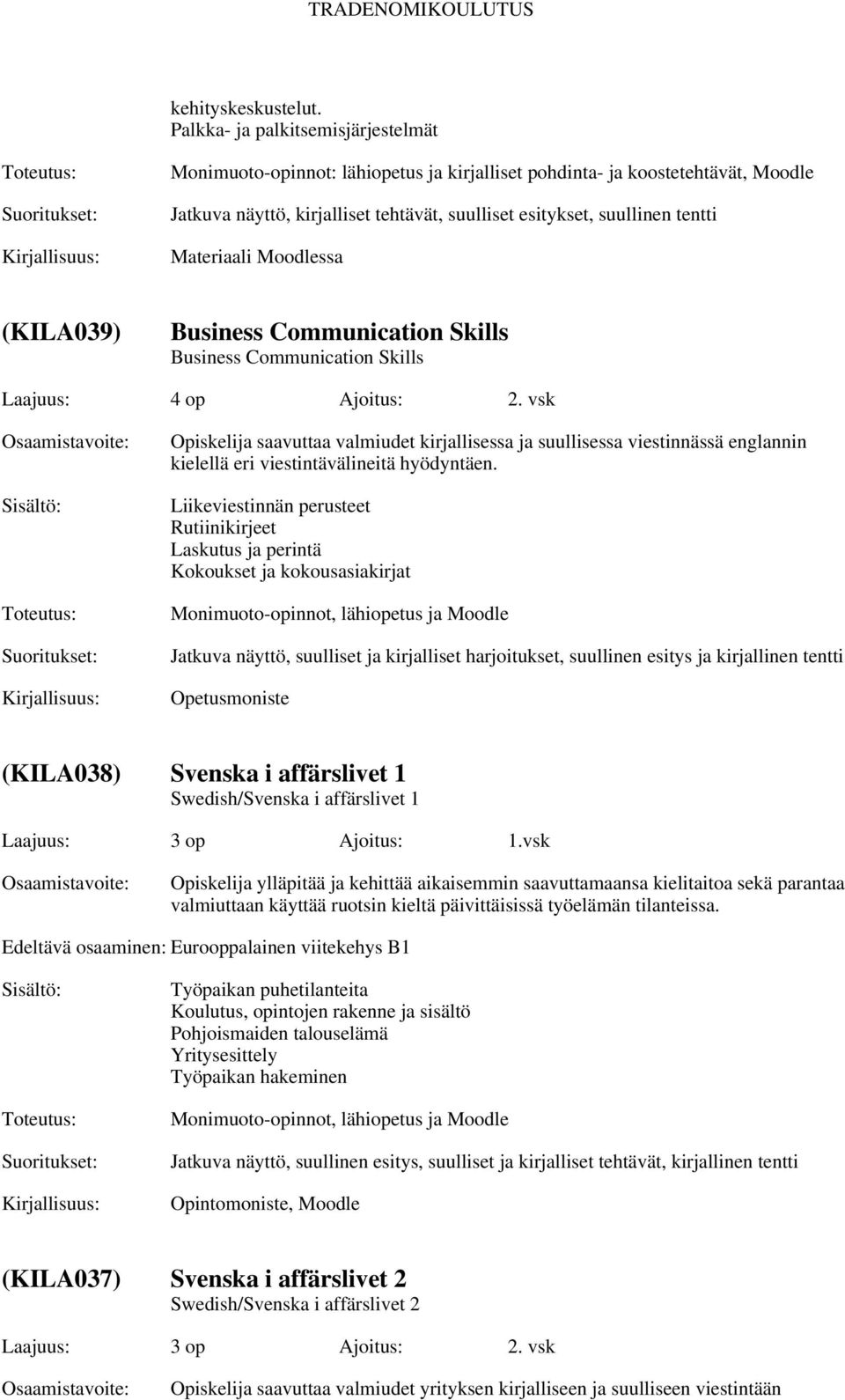 Materiaali Moodlessa (KILA039) Business Communication Skills Business Communication Skills Laajuus: 4 op Ajoitus: 2.