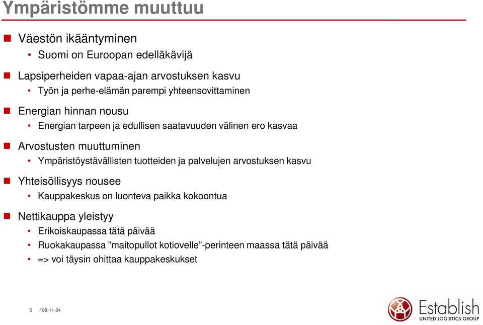 Ympäristöystävällisten tuotteiden ja palvelujen arvostuksen kasvu Yhteisöllisyys nousee Kauppakeskus on luonteva paikka kokoontua Nettikauppa