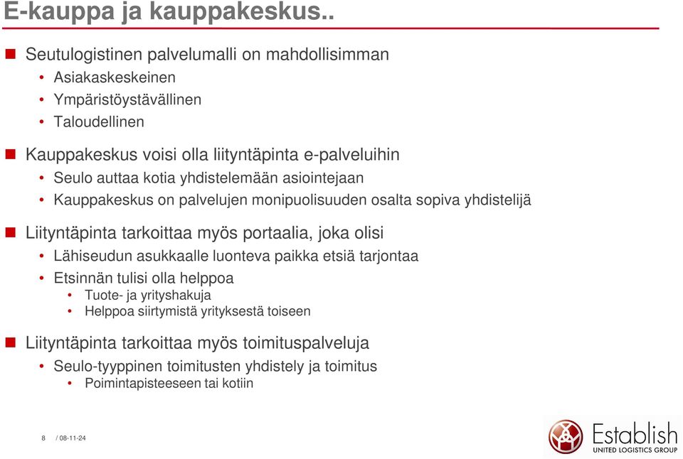 Seulo auttaa kotia yhdistelemään asiointejaan Kauppakeskus on palvelujen monipuolisuuden osalta sopiva yhdistelijä Liityntäpinta tarkoittaa myös portaalia,