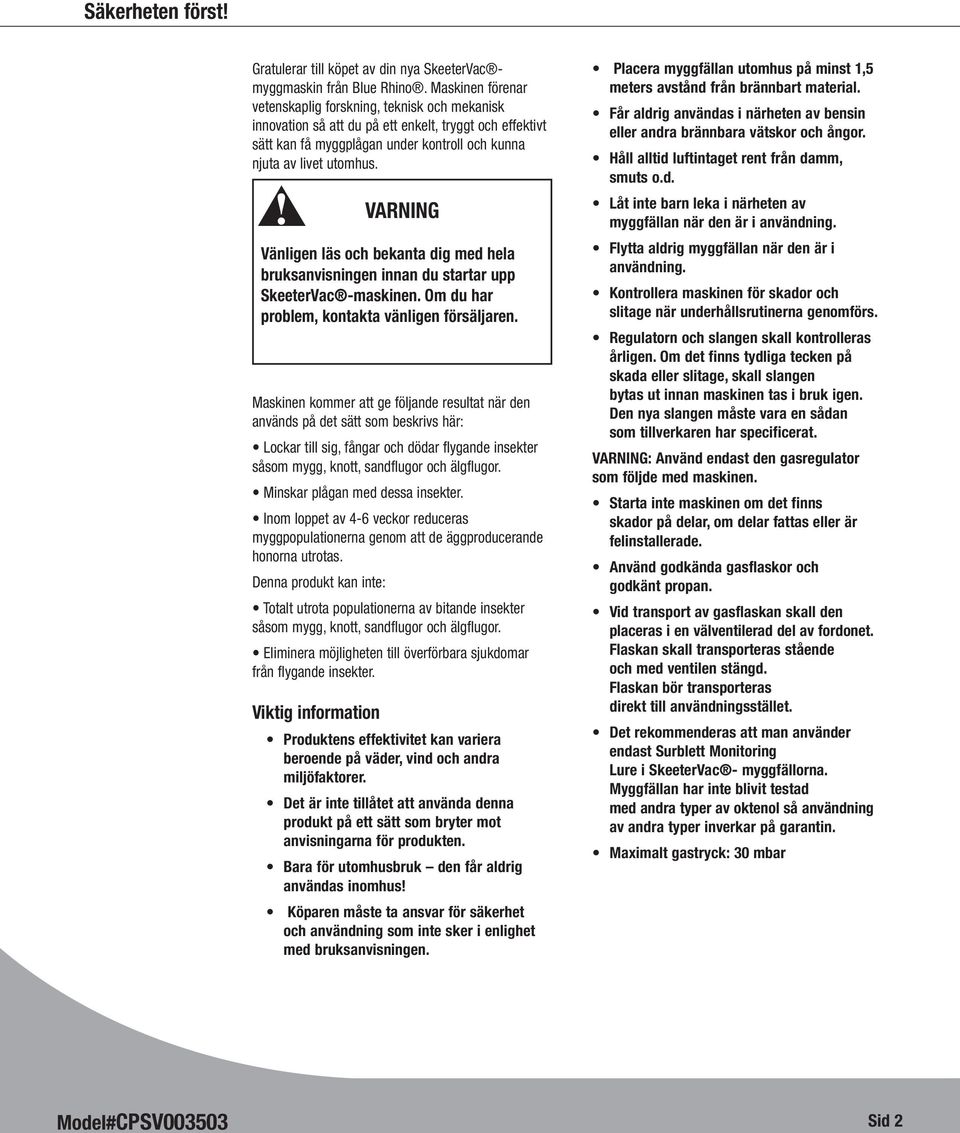 VARNING Vänligen läs och bekanta dig med hela bruksanvisningen innan du startar upp SkeeterVac -maskinen. Om du har problem, kontakta vänligen försäljaren.
