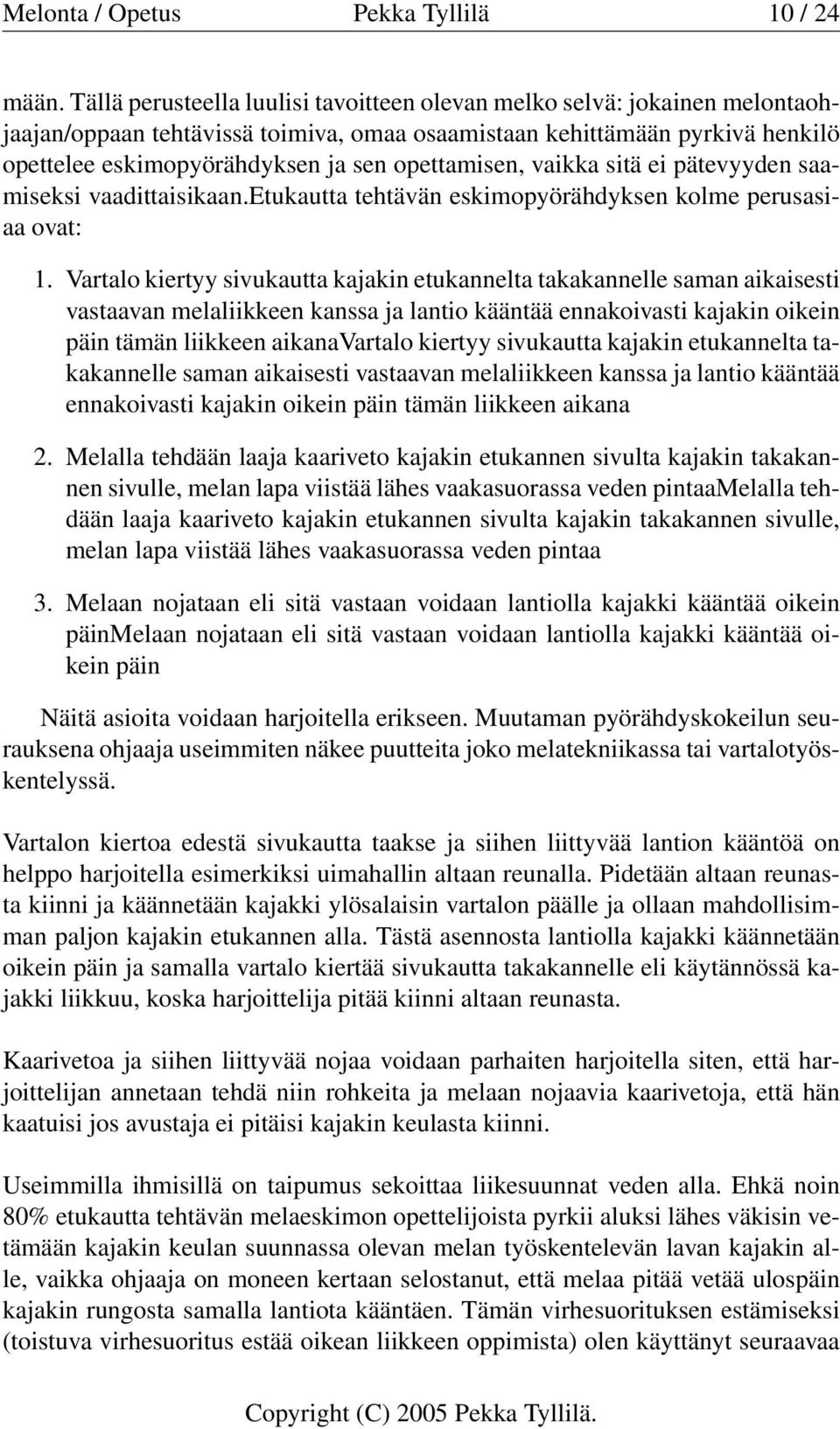 opettamisen, vaikka sitä ei pätevyyden saamiseksi vaadittaisikaan.etukautta tehtävän eskimopyörähdyksen kolme perusasiaa ovat: 1.