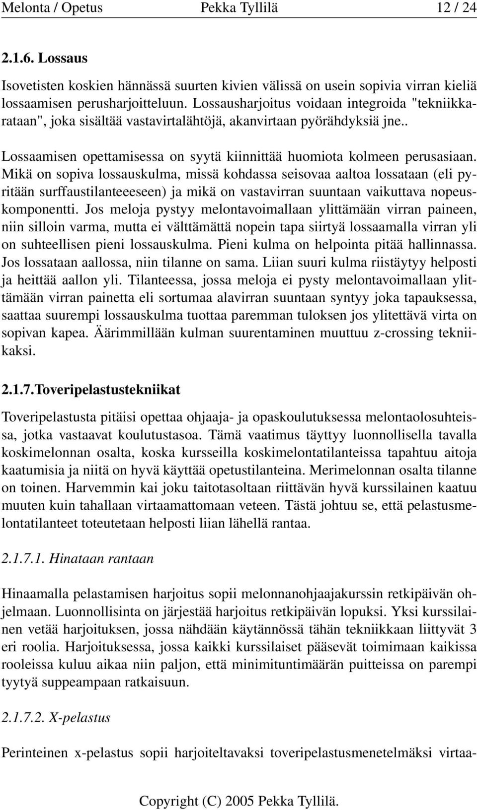 Mikä on sopiva lossauskulma, missä kohdassa seisovaa aaltoa lossataan (eli pyritään surffaustilanteeeseen) ja mikä on vastavirran suuntaan vaikuttava nopeuskomponentti.