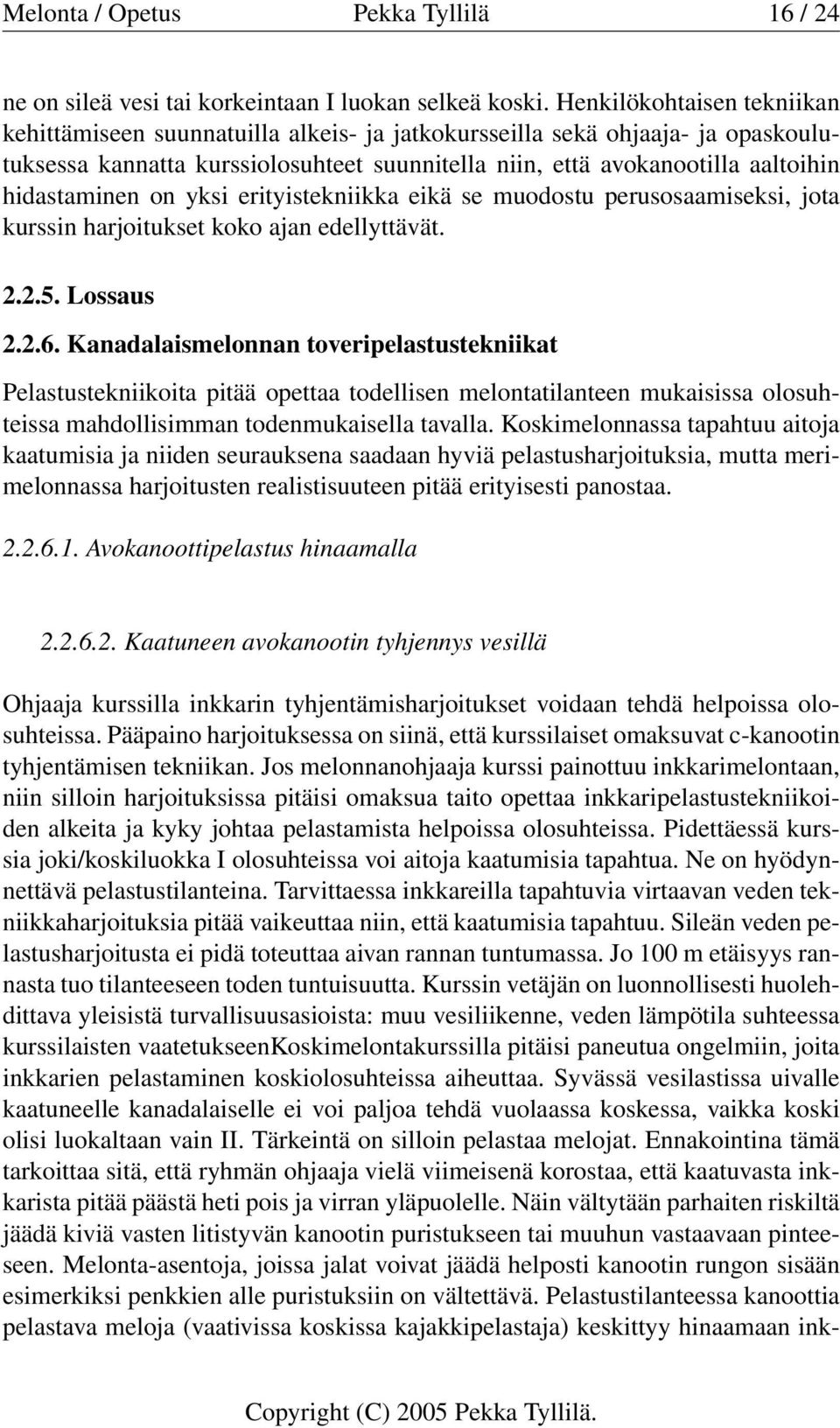 hidastaminen on yksi erityistekniikka eikä se muodostu perusosaamiseksi, jota kurssin harjoitukset koko ajan edellyttävät. 2.2.5. Lossaus 2.2.6.