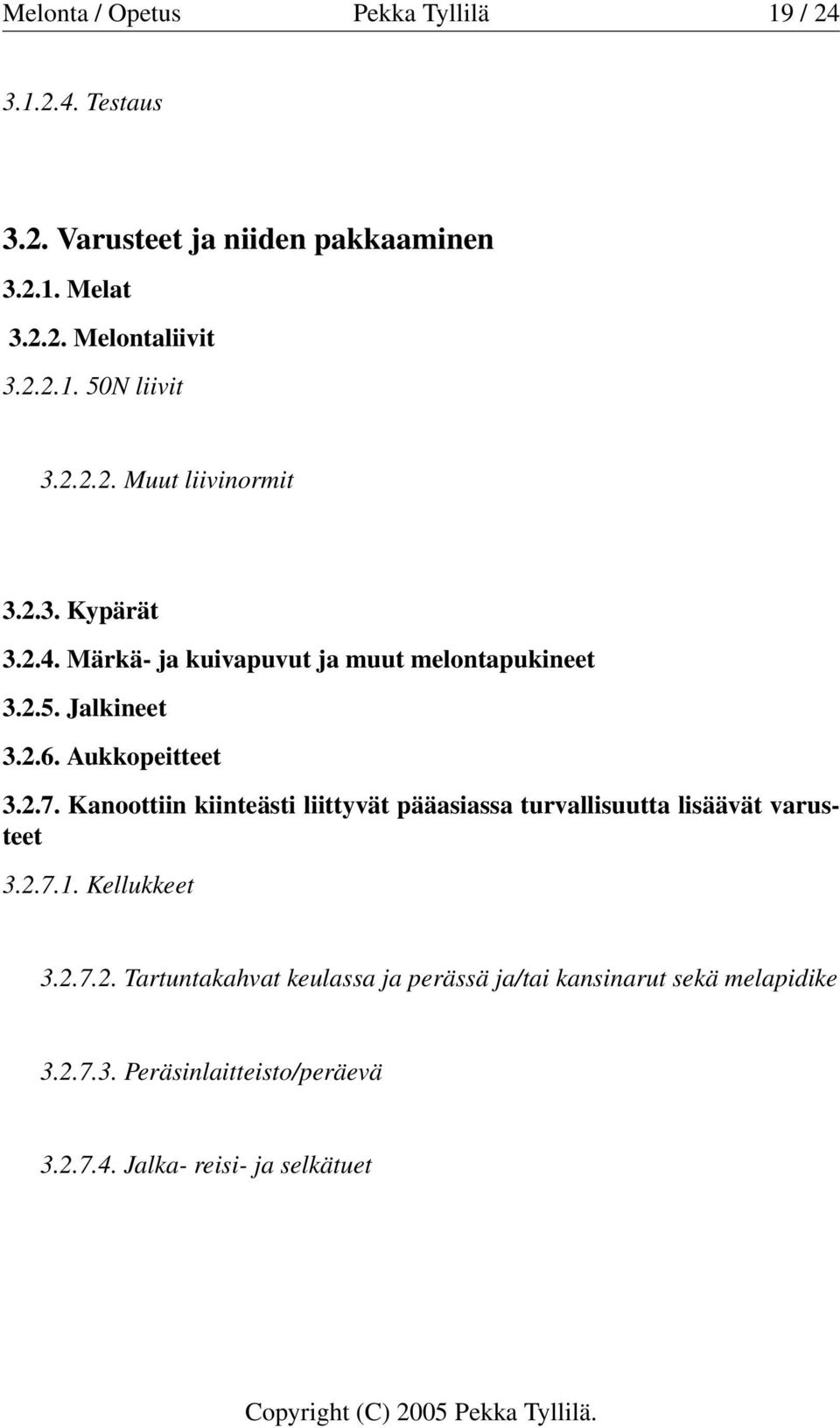 Kanoottiin kiinteästi liittyvät pääasiassa turvallisuutta lisäävät varusteet 3.2.