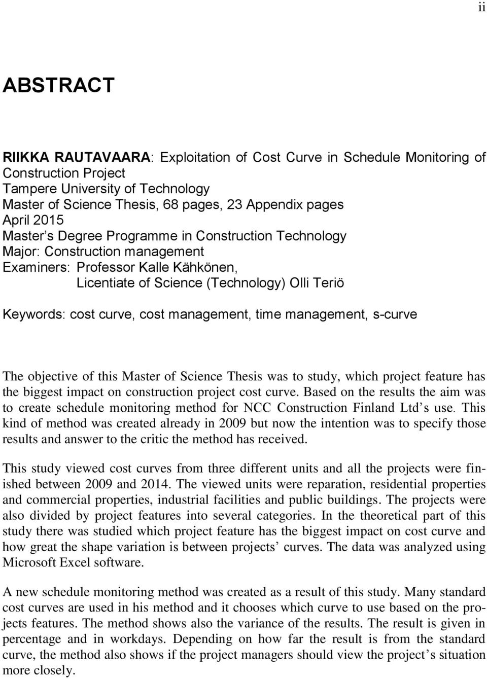 management, time management, s-curve The objective of this Master of Science Thesis was to study, which project feature has the biggest impact on construction project cost curve.