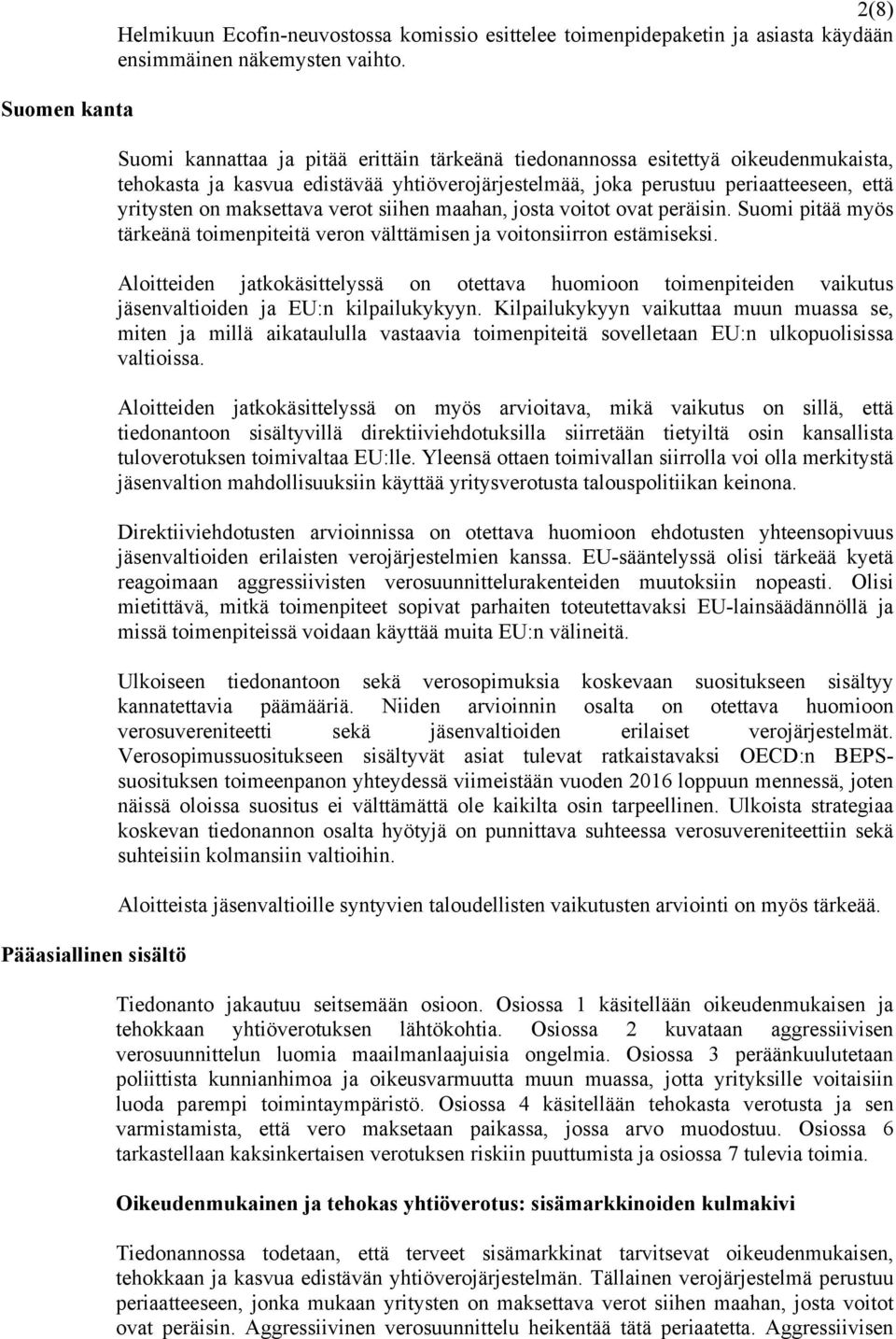 verot siihen maahan, josta voitot ovat peräisin. Suomi pitää myös tärkeänä toimenpiteitä veron välttämisen ja voitonsiirron estämiseksi.