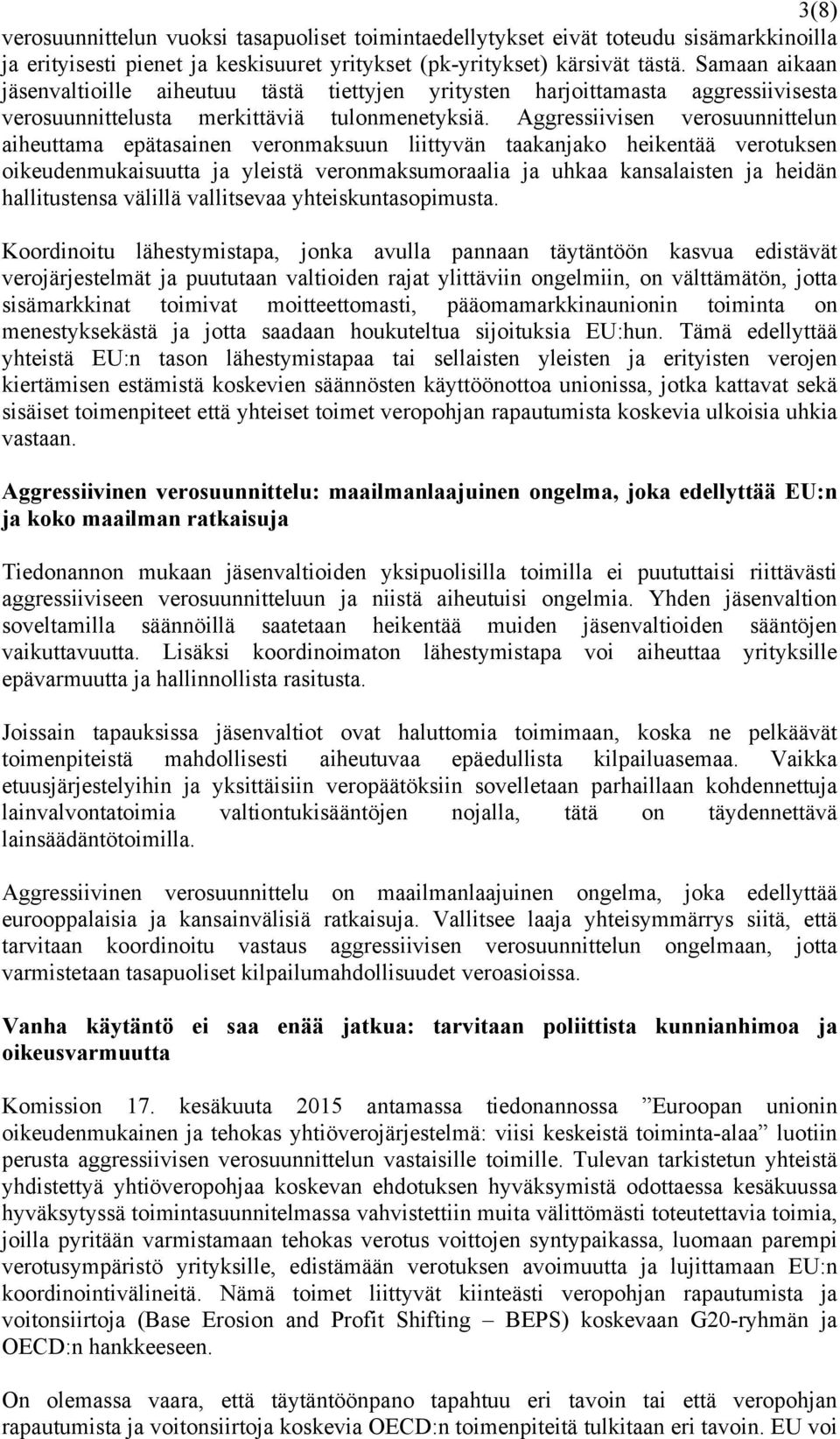 Aggressiivisen verosuunnittelun aiheuttama epätasainen veronmaksuun liittyvän taakanjako heikentää verotuksen oikeudenmukaisuutta ja yleistä veronmaksumoraalia ja uhkaa kansalaisten ja heidän