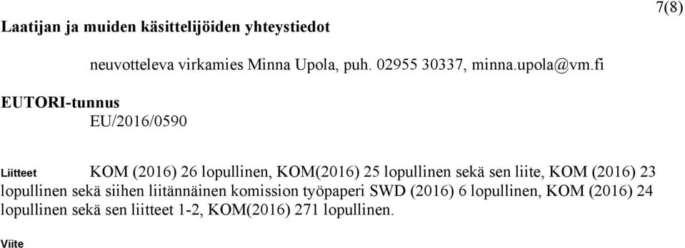 fi EUTORI-tunnus EU/2016/0590 Liitteet KOM (2016) 26 lopullinen, KOM(2016) 25 lopullinen sekä sen