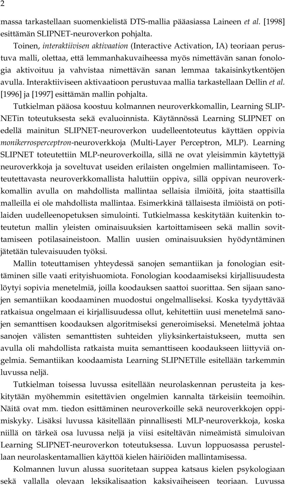 lemmaa takaisinkytkentöjen avulla. Interaktiiviseen aktivaatioon perustuvaa mallia tarkastellaan Dellin et al. [1996] ja [1997] esittämän mallin pohjalta.