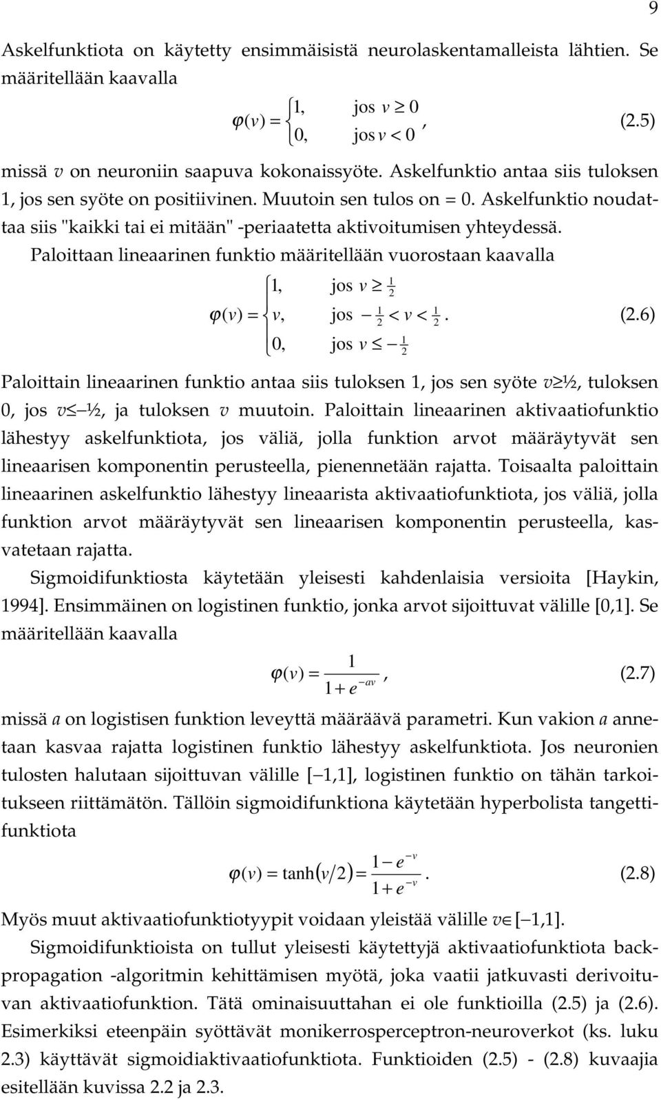 Paloittaan lineaarinen funktio määritellään vuorostaan kaavalla 1 1, jos v 2 1 1 ϕ ( v) = v, jos 2 < v <. (2.