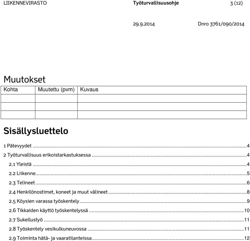 4 Henkilönostimet, koneet ja muut välineet... 8 2.5 Köysien varassa työskentely... 9 2.