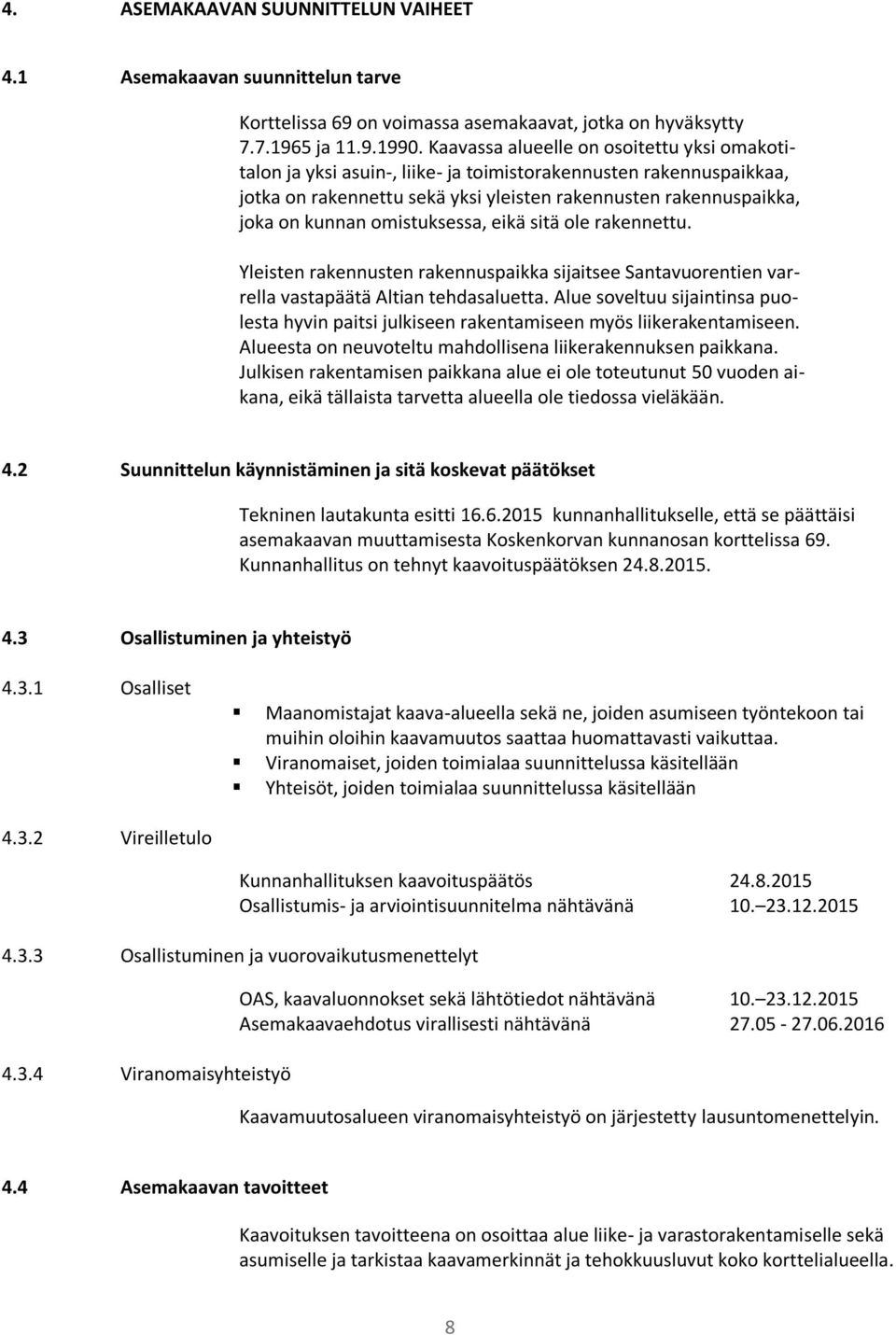 omistuksessa, eikä sitä ole rakennettu. Yleisten rakennusten rakennuspaikka sijaitsee Santavuorentien varrella vastapäätä Altian tehdasaluetta.