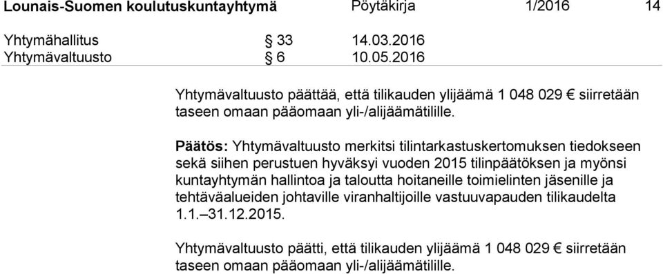 Päätös: Yhtymävaltuusto merkitsi tilintarkastuskertomuksen tiedokseen sekä siihen perustuen hyväksyi vuoden 2015 tilinpäätöksen ja myönsi kuntayhtymän hallintoa